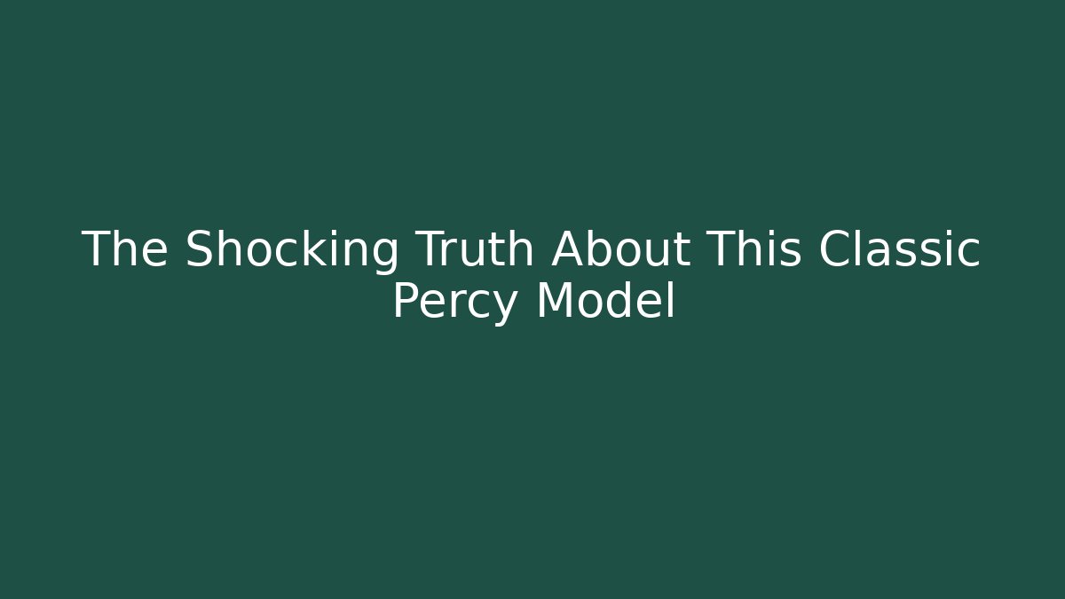 The Shocking Truth About This Classic Percy Model