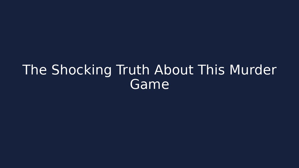 The Shocking Truth About This Murder Game