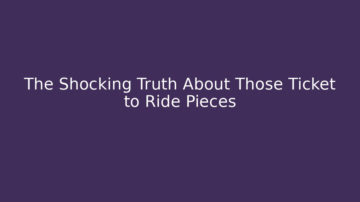The Shocking Truth About Those Ticket to Ride Pieces - Critter Realm
