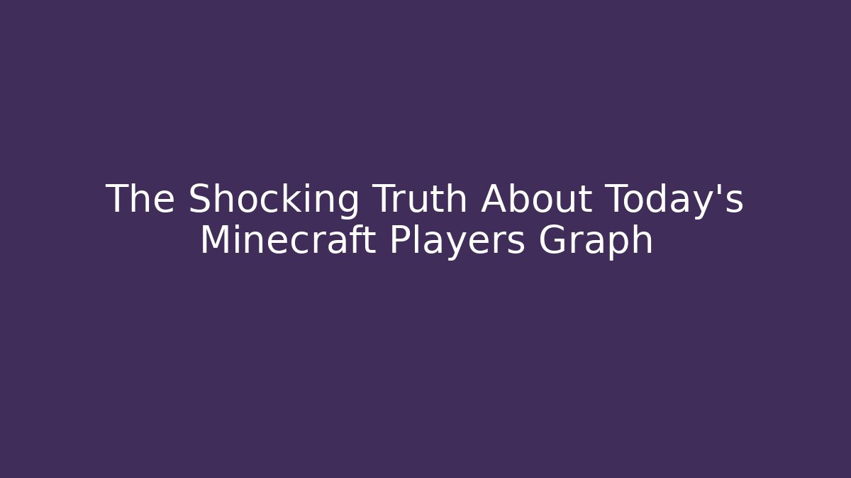 The Shocking Truth About Today's Minecraft Players Graph