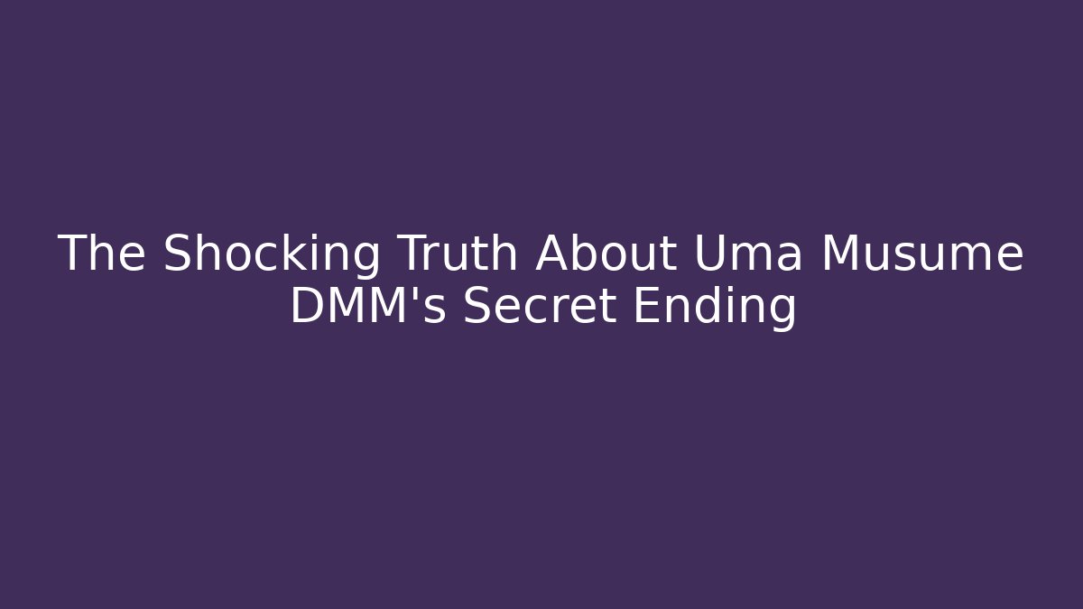 The Shocking Truth About Uma Musume DMM's Secret Ending