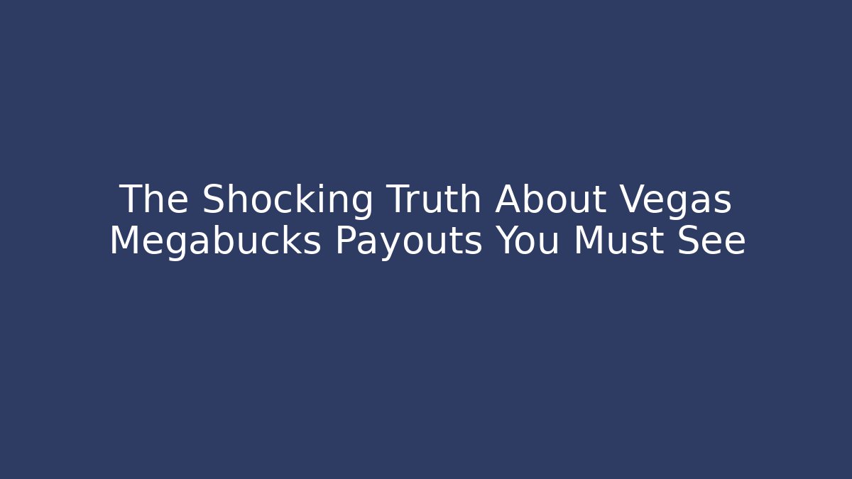 The Shocking Truth About Vegas Megabucks Payouts You Must See
