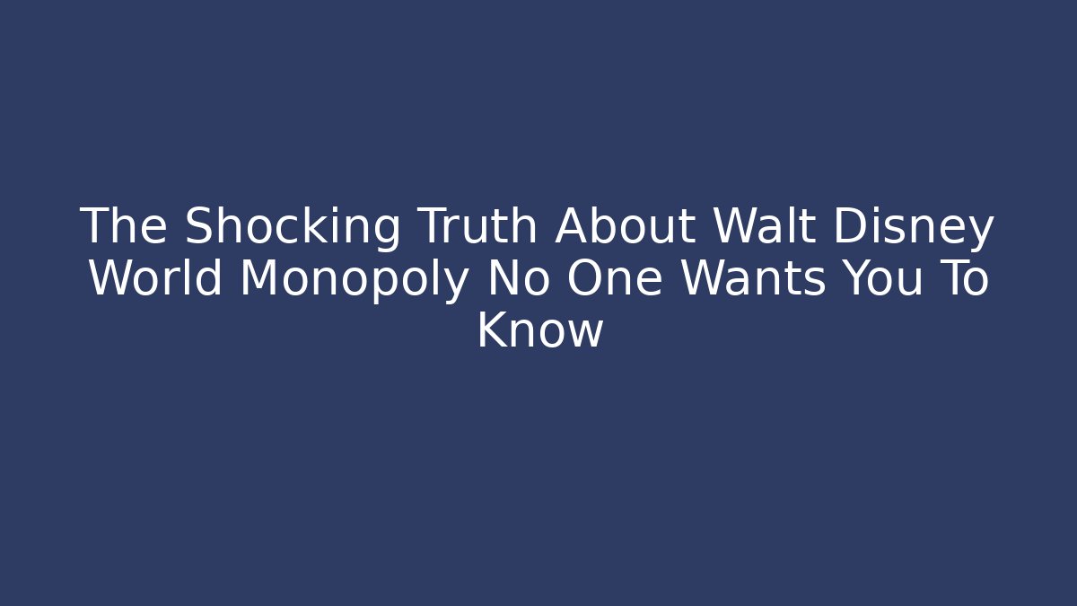 The Shocking Truth About Walt Disney World Monopoly No One Wants You To Know