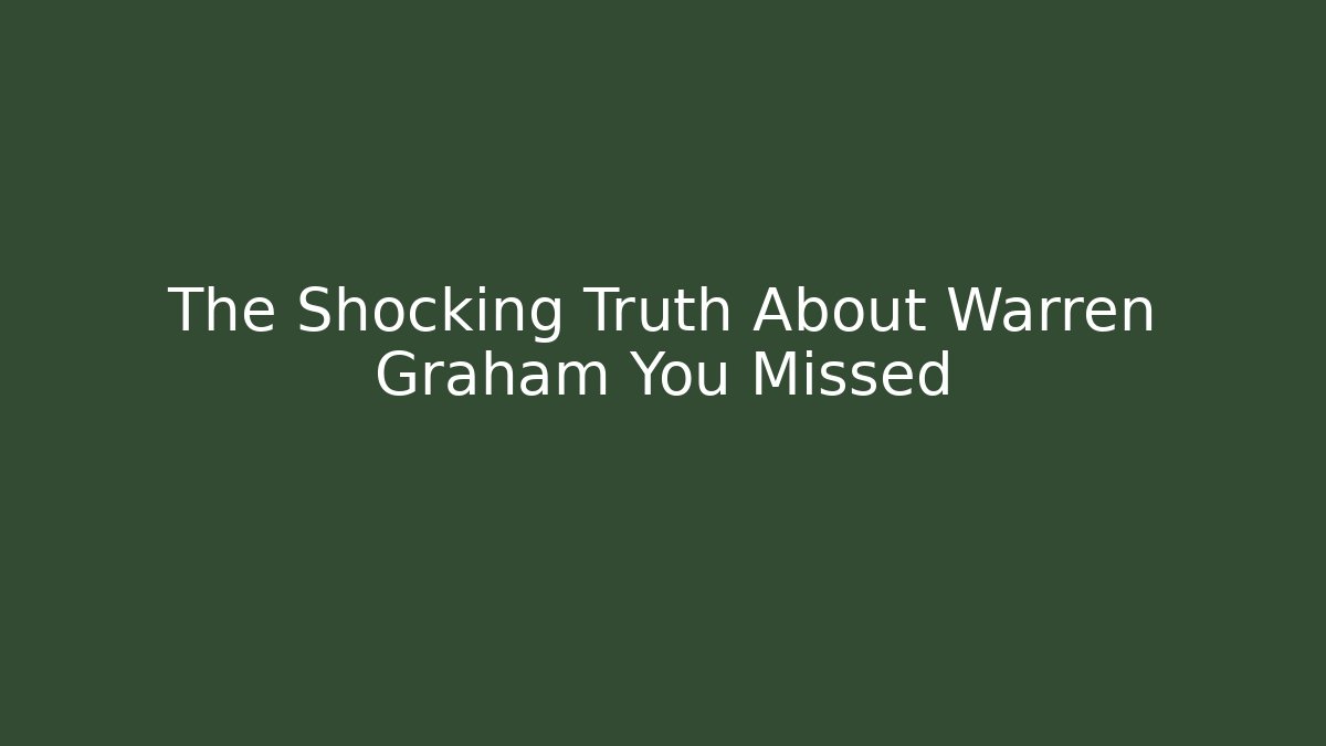 The Shocking Truth About Warren Graham You Missed