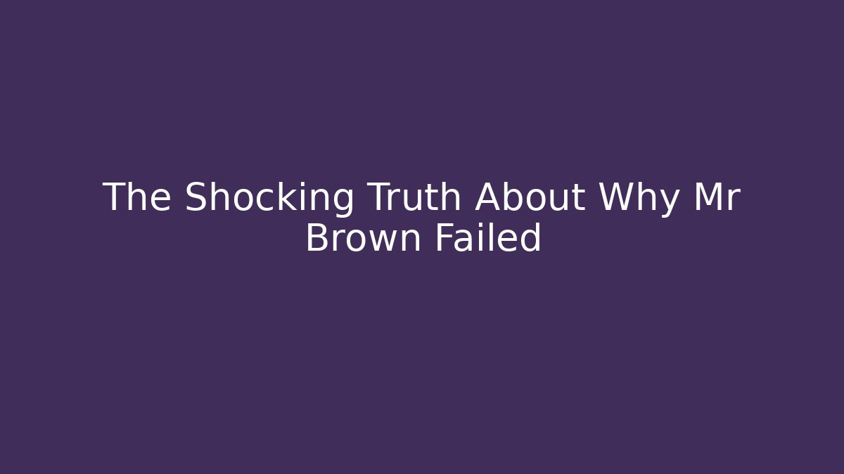 The Shocking Truth About Why Mr Brown Failed - Critter Realm