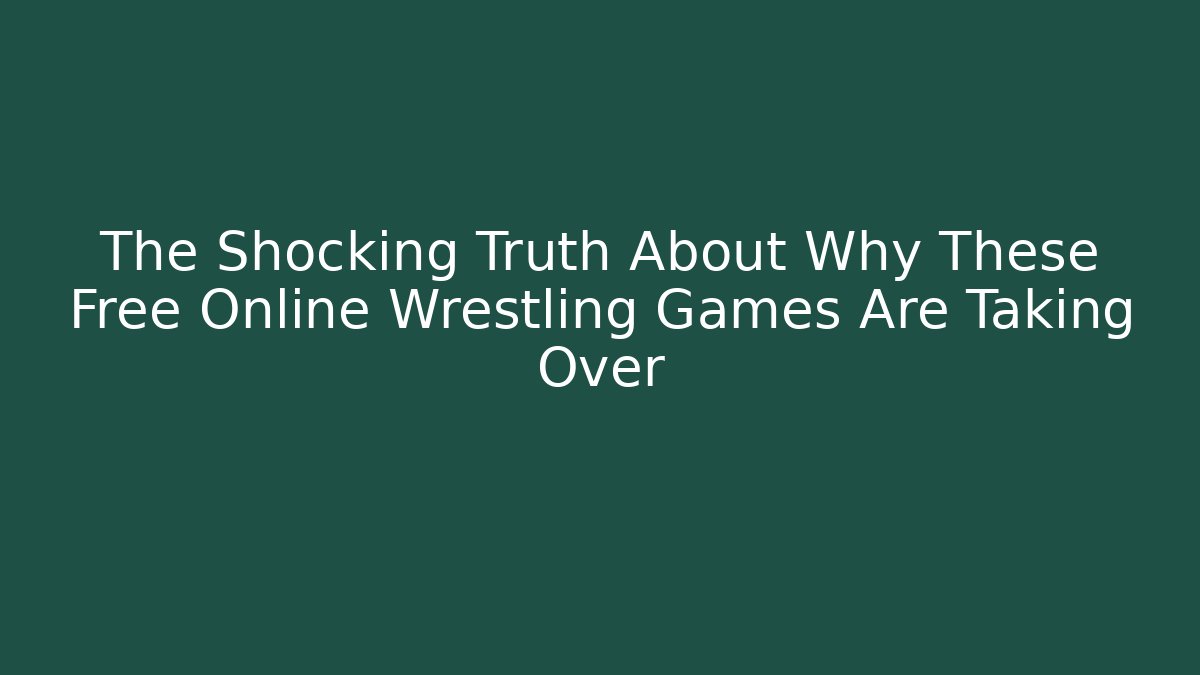 The Shocking Truth About Why These Free Online Wrestling Games Are Taking Over