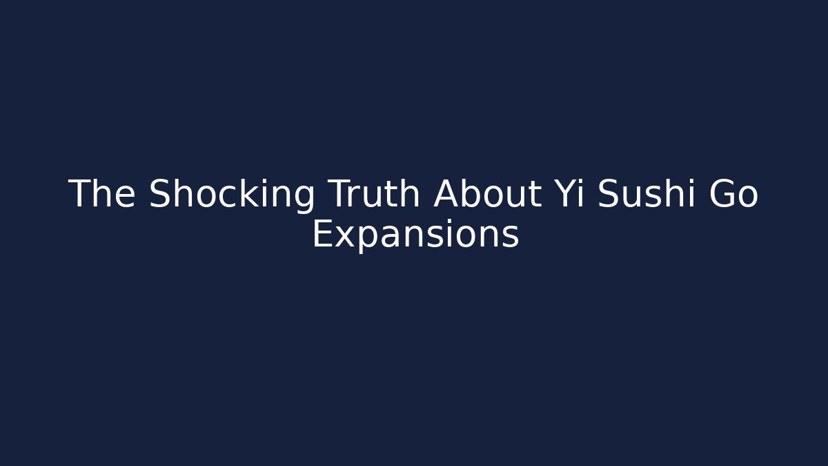 The Shocking Truth About Yi Sushi Go Expansions