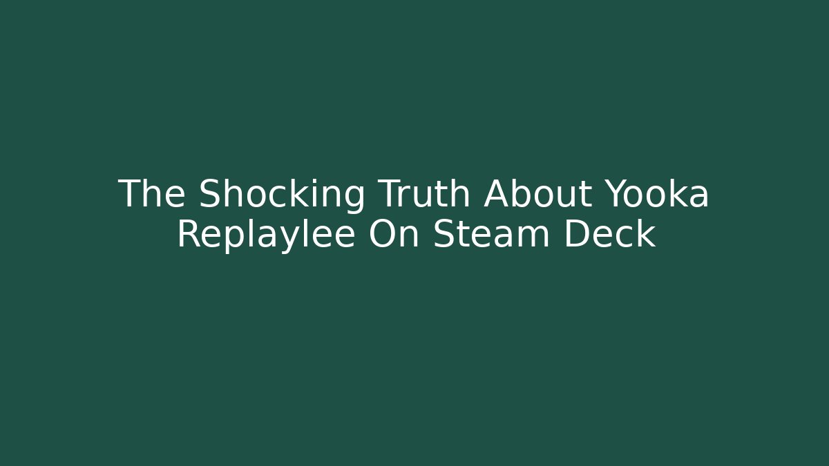 The Shocking Truth About Yooka Replaylee On Steam Deck