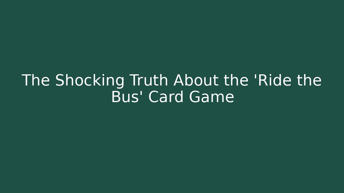 The Shocking Truth About the 'Ride the Bus' Card Game