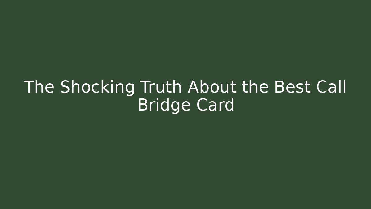 The Shocking Truth About the Best Call Bridge Card - Critter Realm