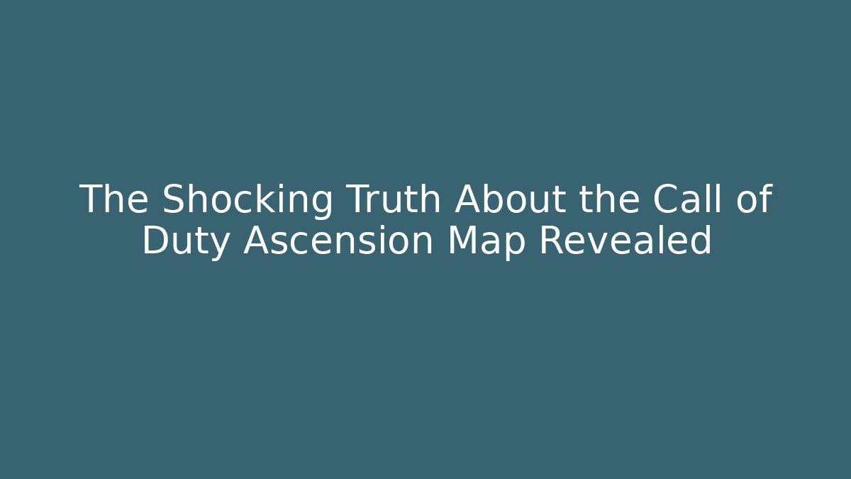 The Shocking Truth About the Call of Duty Ascension Map Revealed