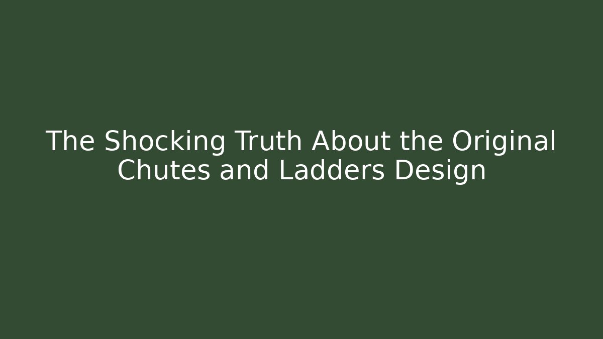 The Shocking Truth About the Original Chutes and Ladders Design