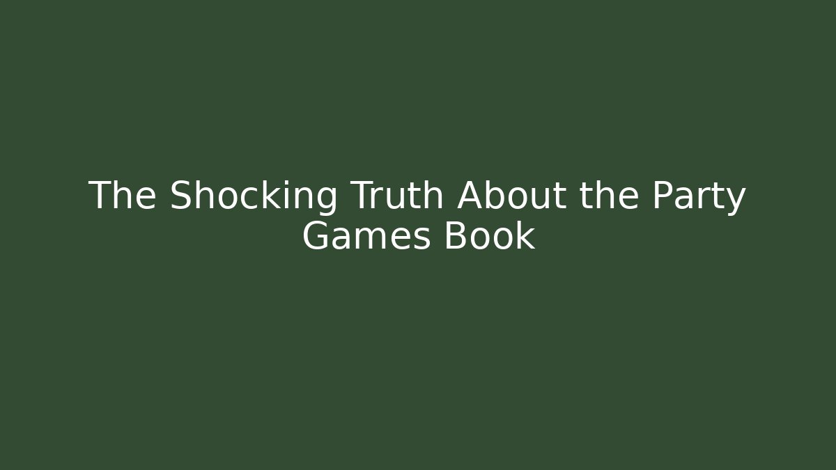 The Shocking Truth About the Party Games Book
