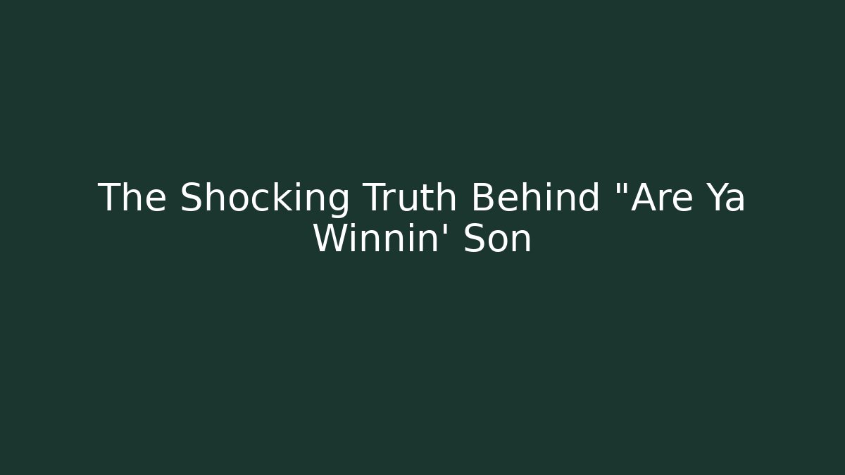 The Shocking Truth Behind "Are Ya Winnin' Son - Critter Realm