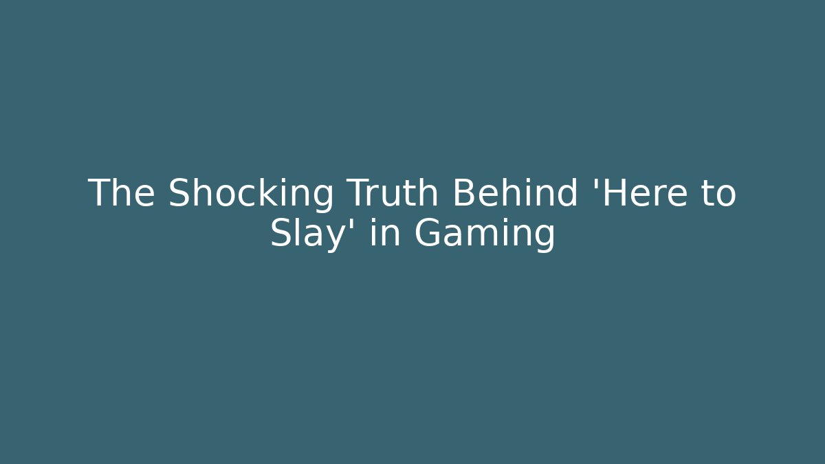 The Shocking Truth Behind 'Here to Slay' in Gaming