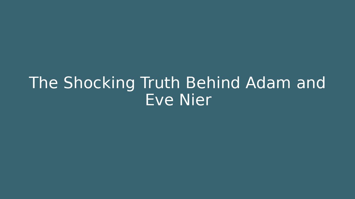 The Shocking Truth Behind Adam and Eve Nier