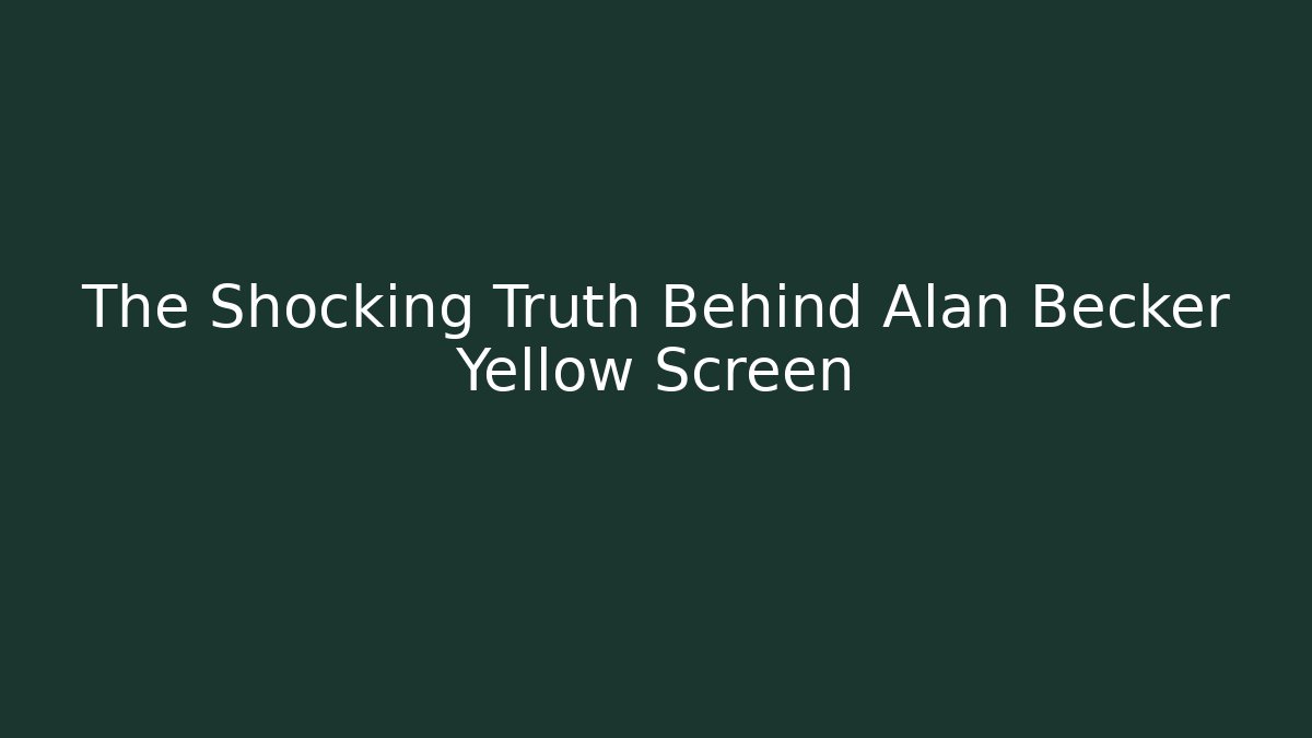 The Shocking Truth Behind Alan Becker Yellow Screen
