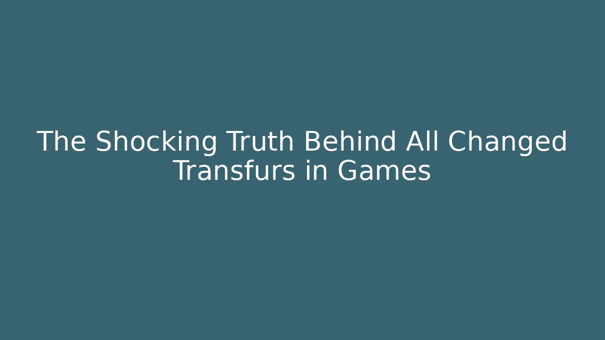 The Shocking Truth Behind All Changed Transfurs in Games