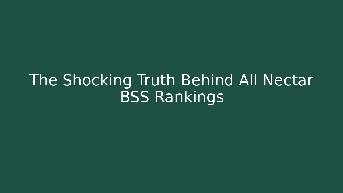 The Shocking Truth Behind All Nectar BSS Rankings