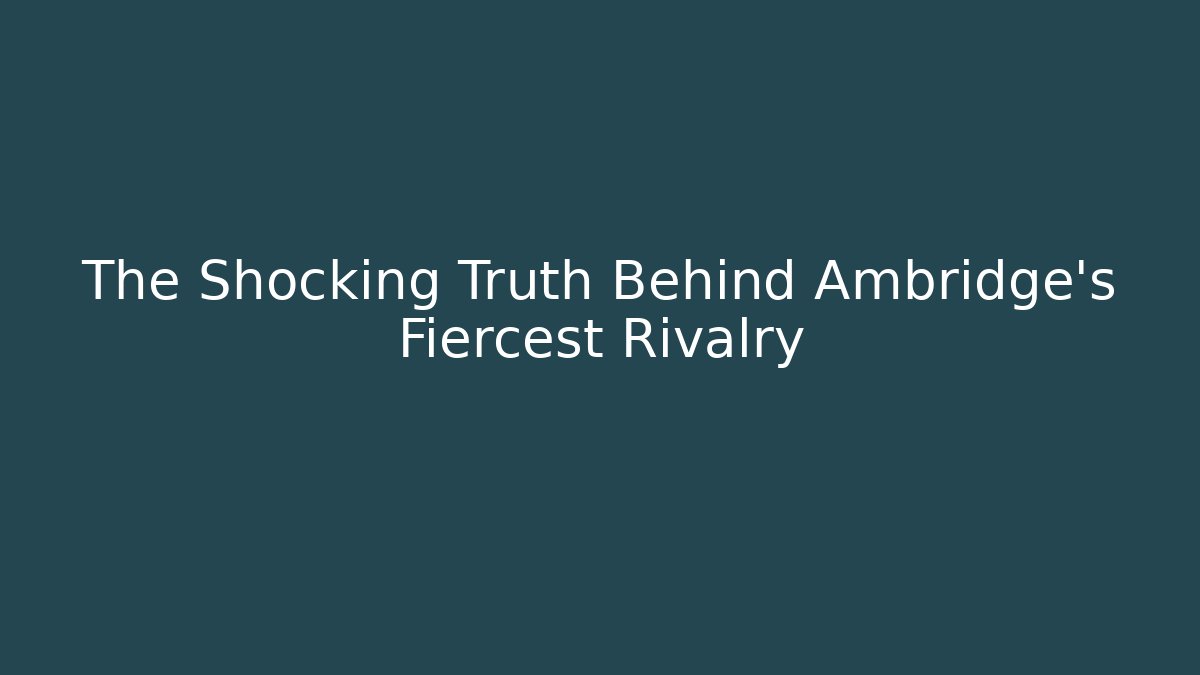 The Shocking Truth Behind Ambridge's Fiercest Rivalry