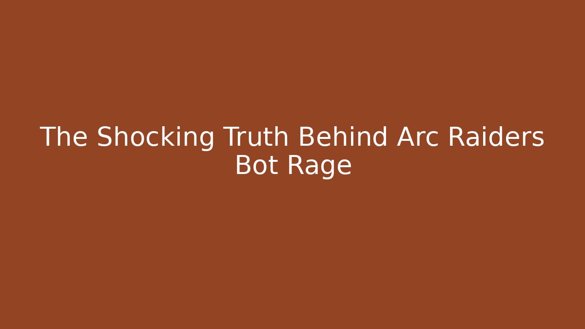 The Shocking Truth Behind Arc Raiders Bot Rage - Critter Realm