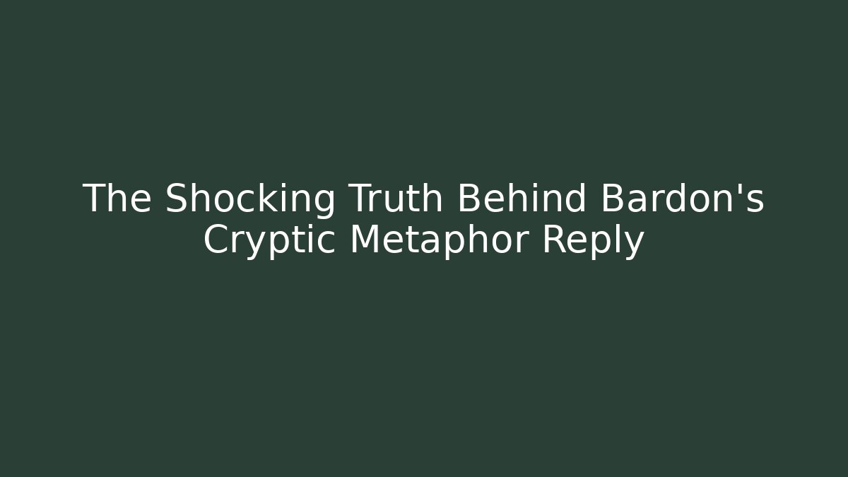 The Shocking Truth Behind Bardon's Cryptic Metaphor Reply - Critter Realm