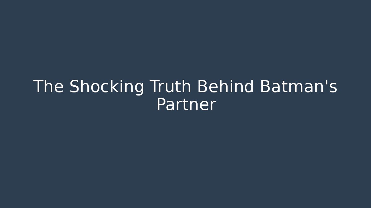 The Shocking Truth Behind Batman's Partner