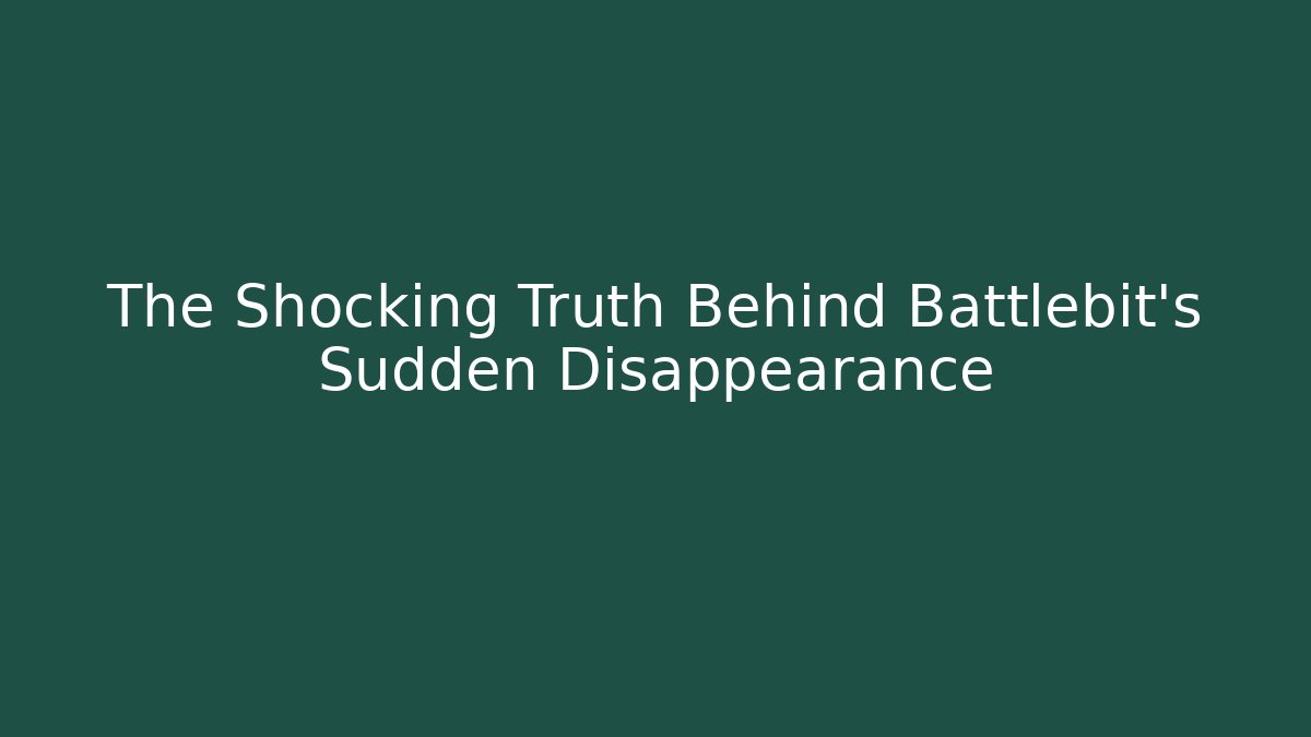 The Shocking Truth Behind Battlebit's Sudden Disappearance