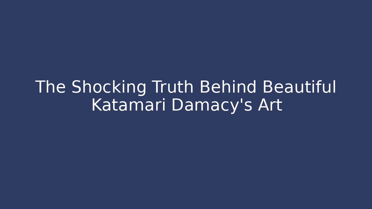 The Shocking Truth Behind Beautiful Katamari Damacy's Art