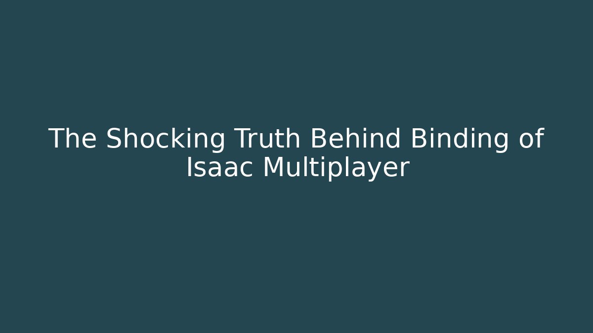 The Shocking Truth Behind Binding of Isaac Multiplayer