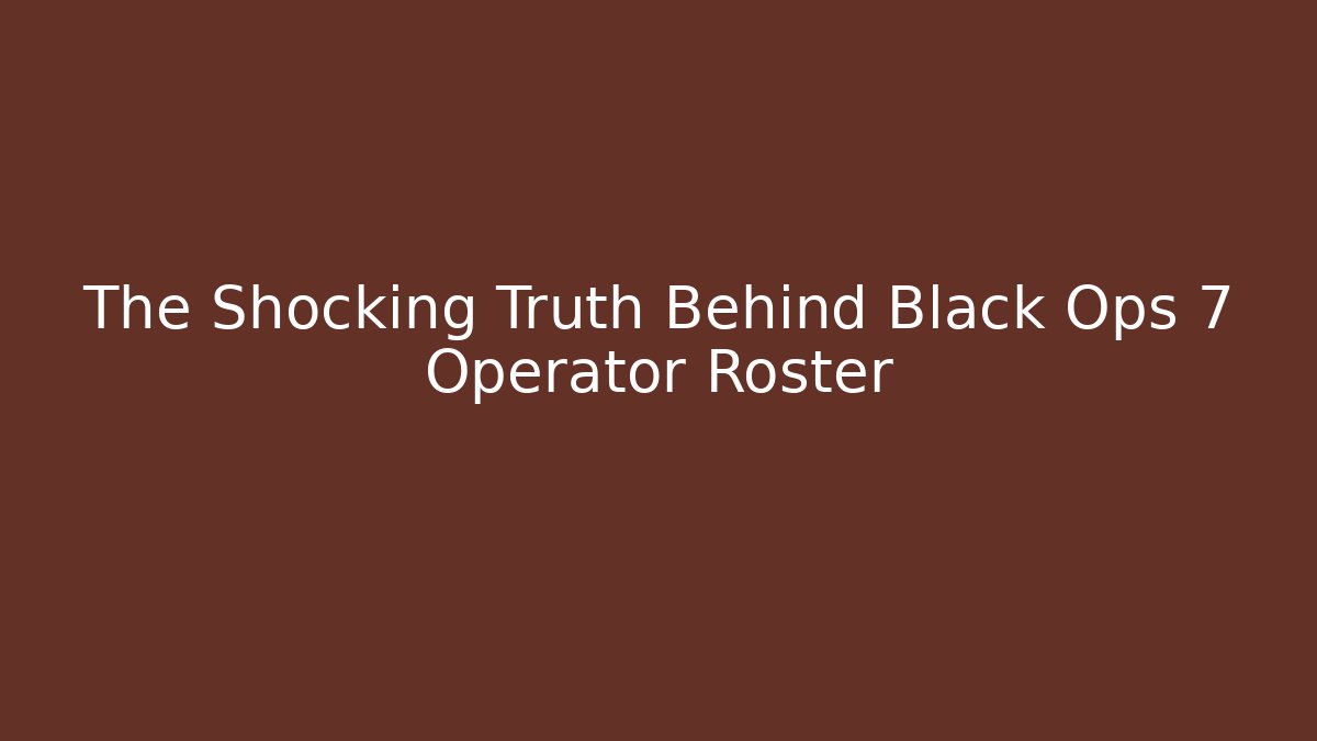 The Shocking Truth Behind Black Ops 7 Operator Roster