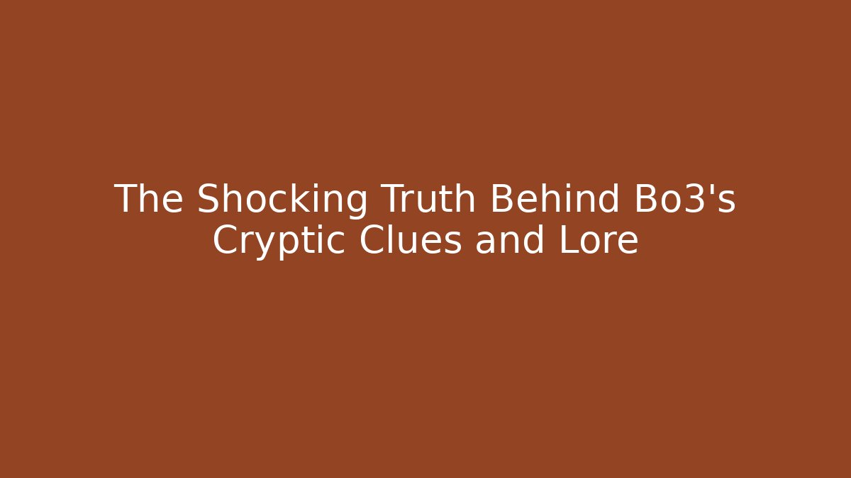 The Shocking Truth Behind Bo3's Cryptic Clues and Lore - Critter Realm