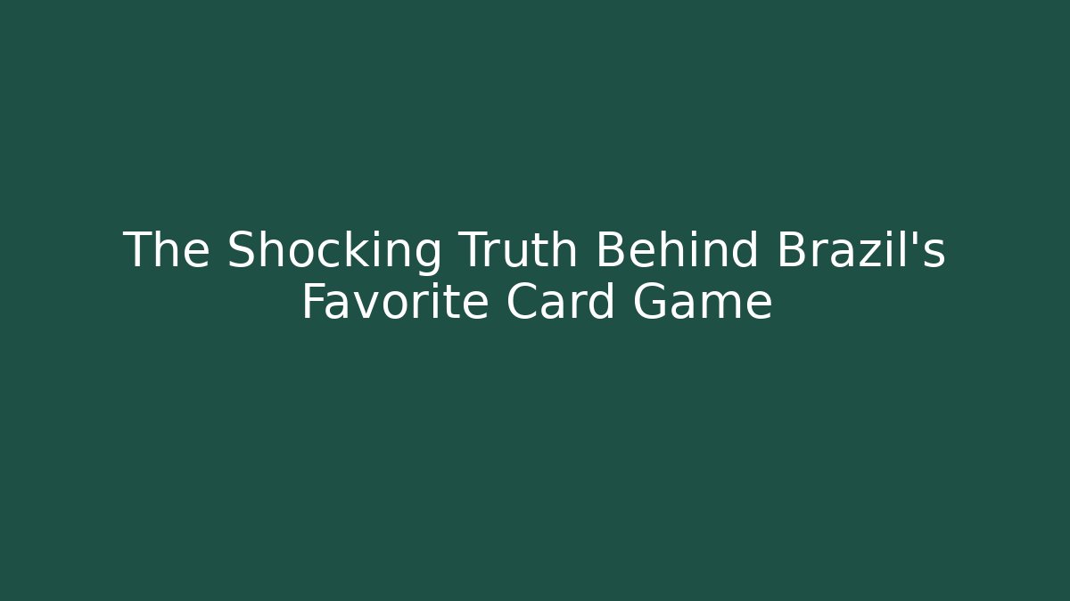 The Shocking Truth Behind Brazil's Favorite Card Game