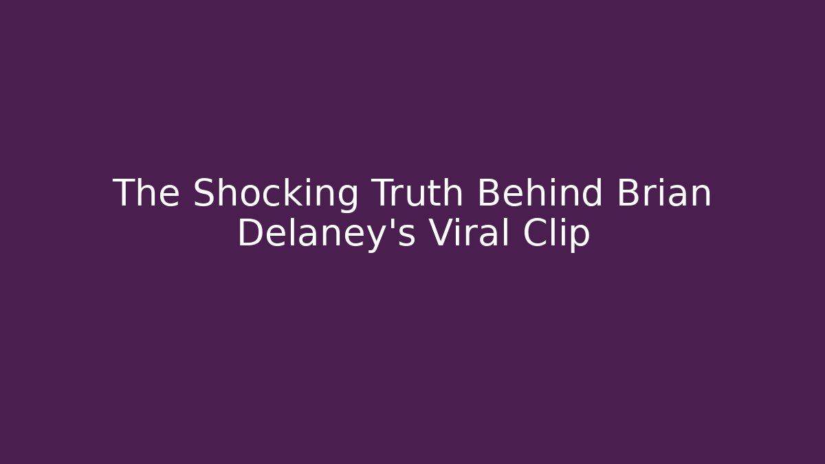 The Shocking Truth Behind Brian Delaney's Viral Clip - Critter Realm