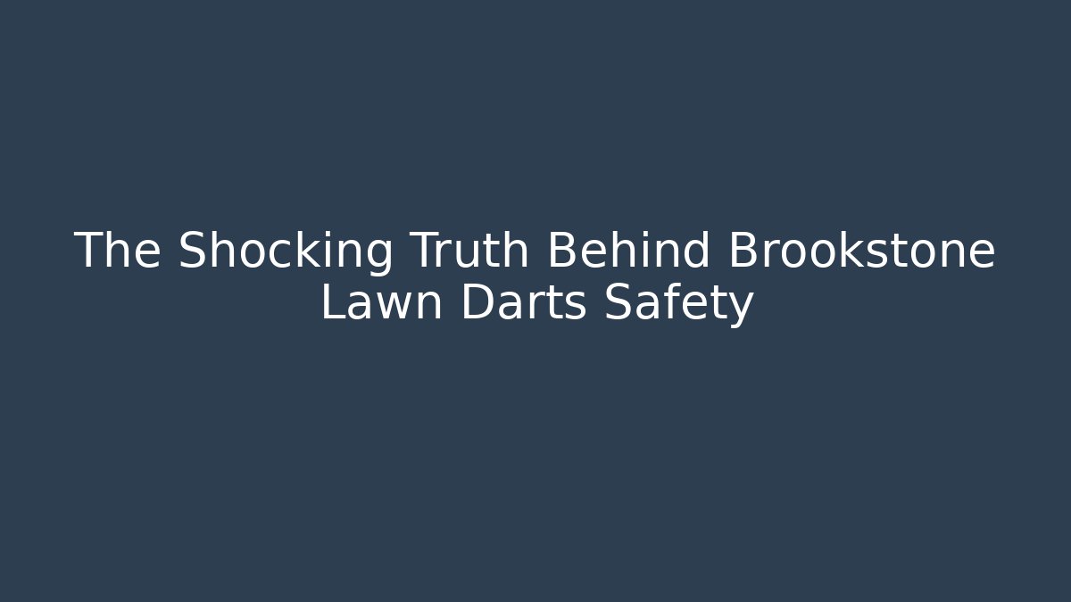 The Shocking Truth Behind Brookstone Lawn Darts Safety