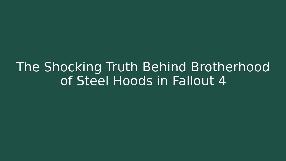 The Shocking Truth Behind Brotherhood of Steel Hoods in Fallout 4