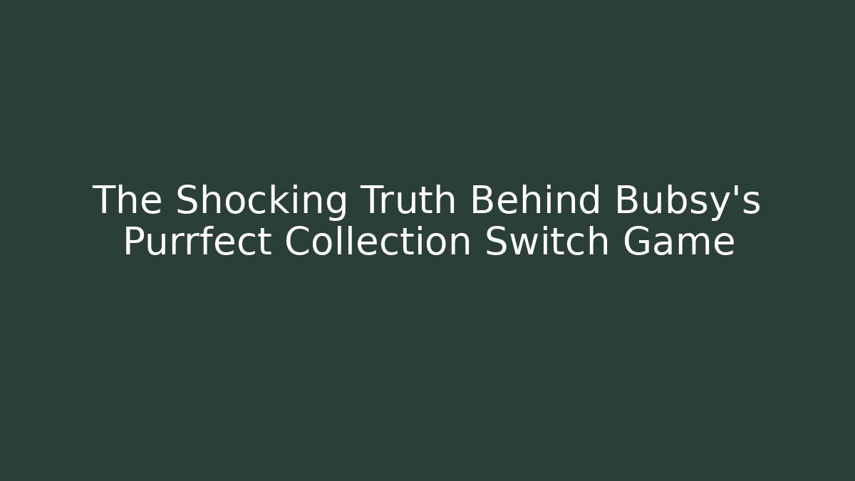 The Shocking Truth Behind Bubsy's Purrfect Collection Switch Game