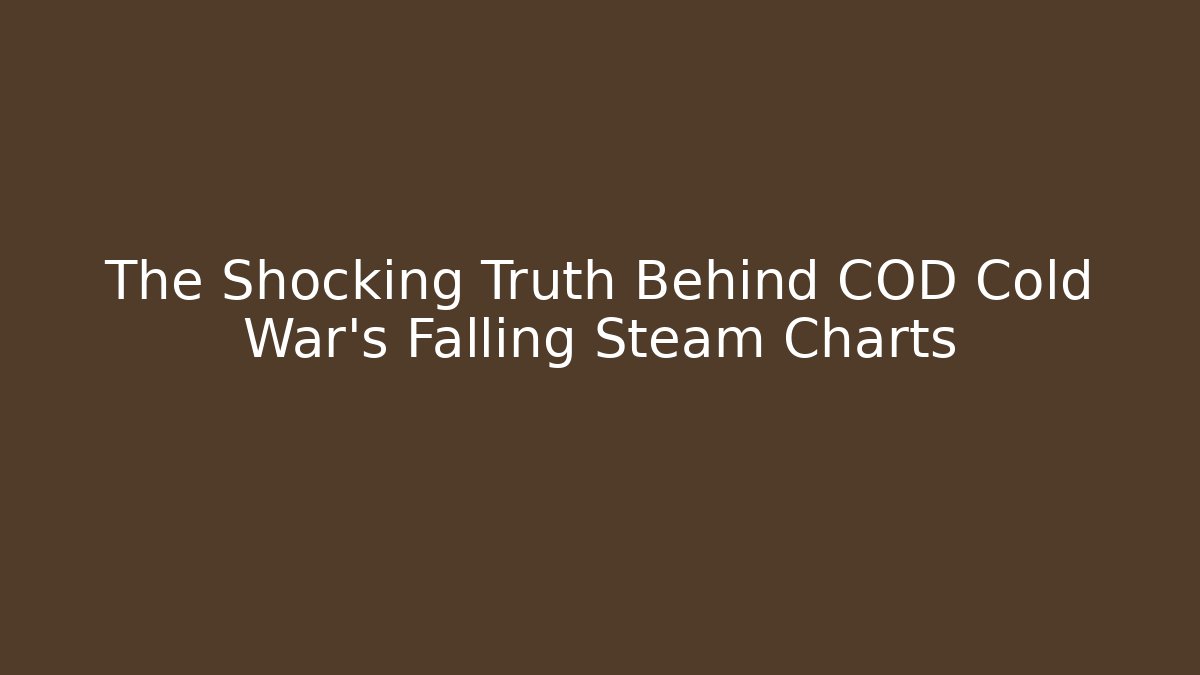 The Shocking Truth Behind COD Cold War's Falling Steam Charts - Critter Realm