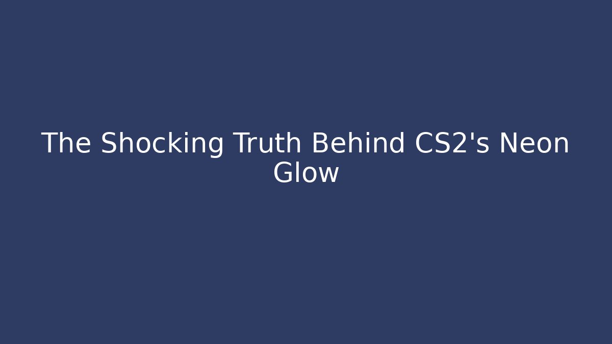The Shocking Truth Behind CS2's Neon Glow
