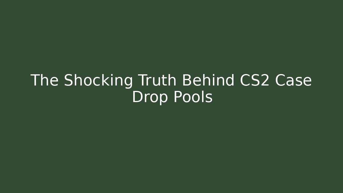 The Shocking Truth Behind CS2 Case Drop Pools