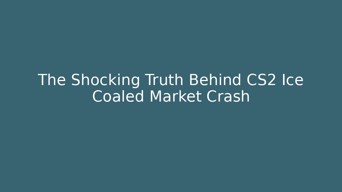 The Shocking Truth Behind CS2 Ice Coaled Market Crash