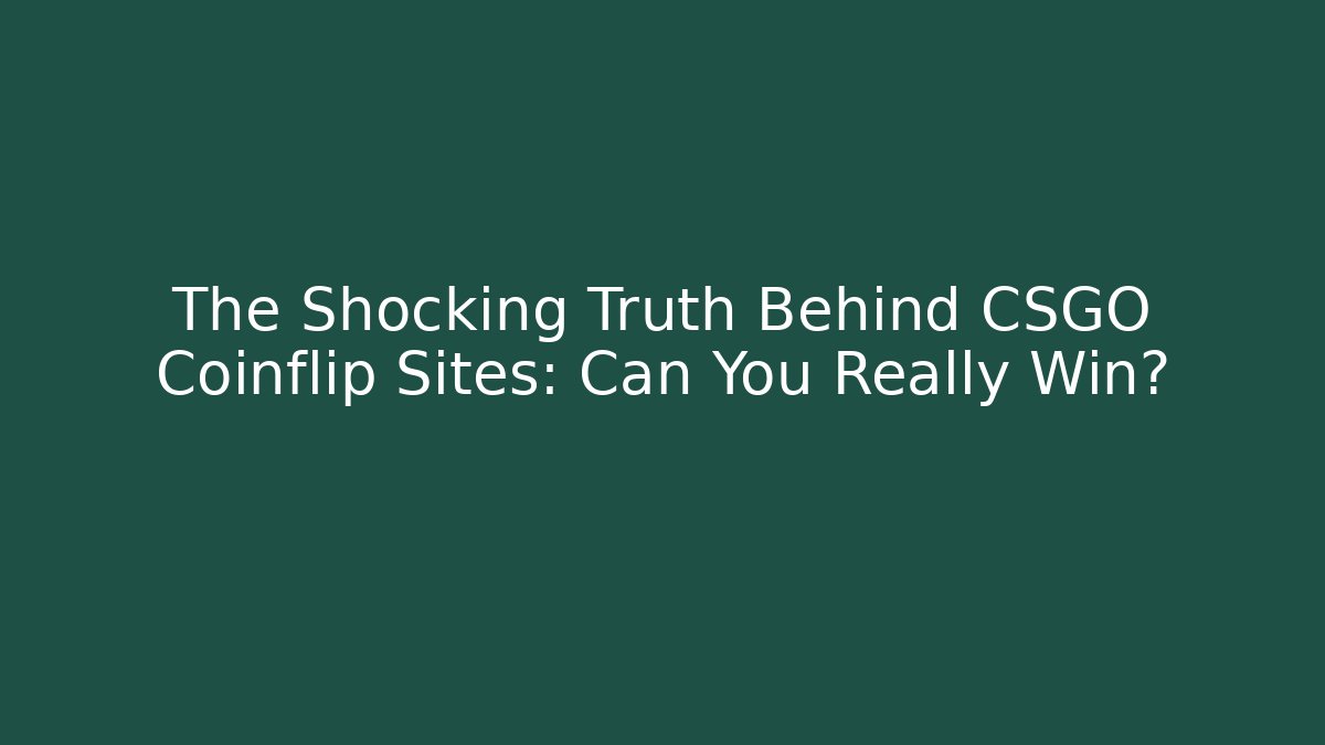 The Shocking Truth Behind CSGO Coinflip Sites: Can You Really Win?