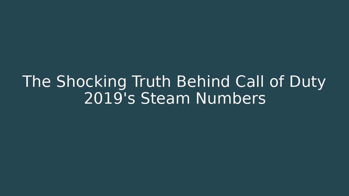The Shocking Truth Behind Call of Duty 2019's Steam Numbers