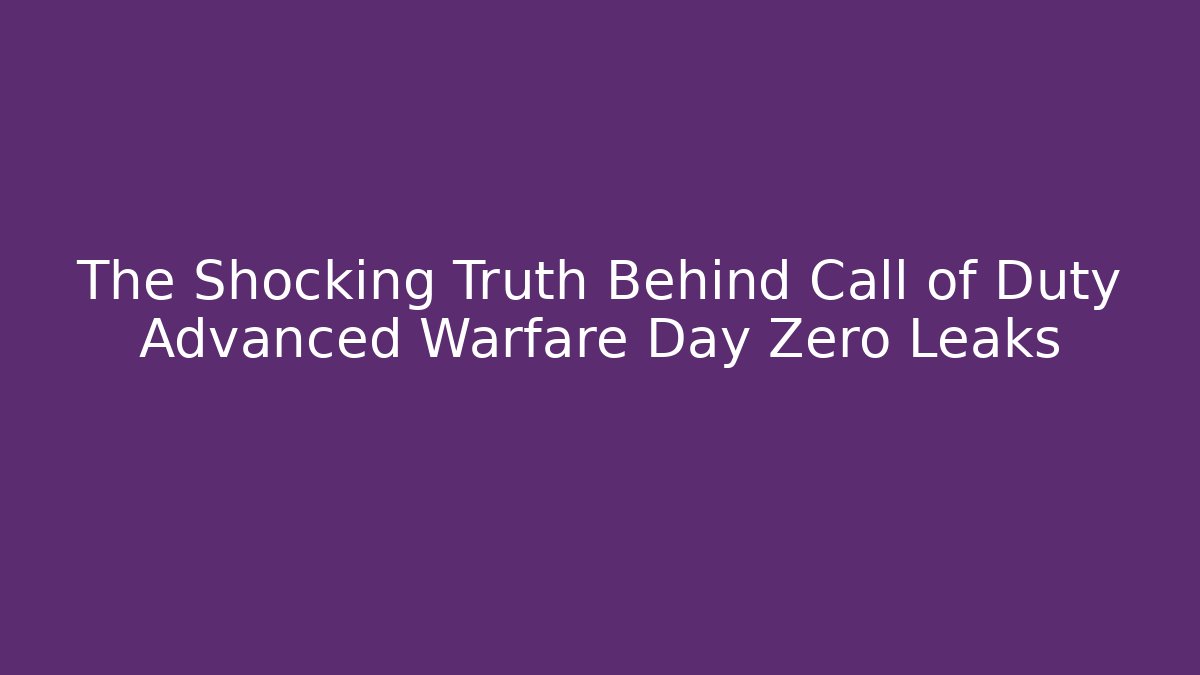 The Shocking Truth Behind Call of Duty Advanced Warfare Day Zero Leaks - Critter Realm