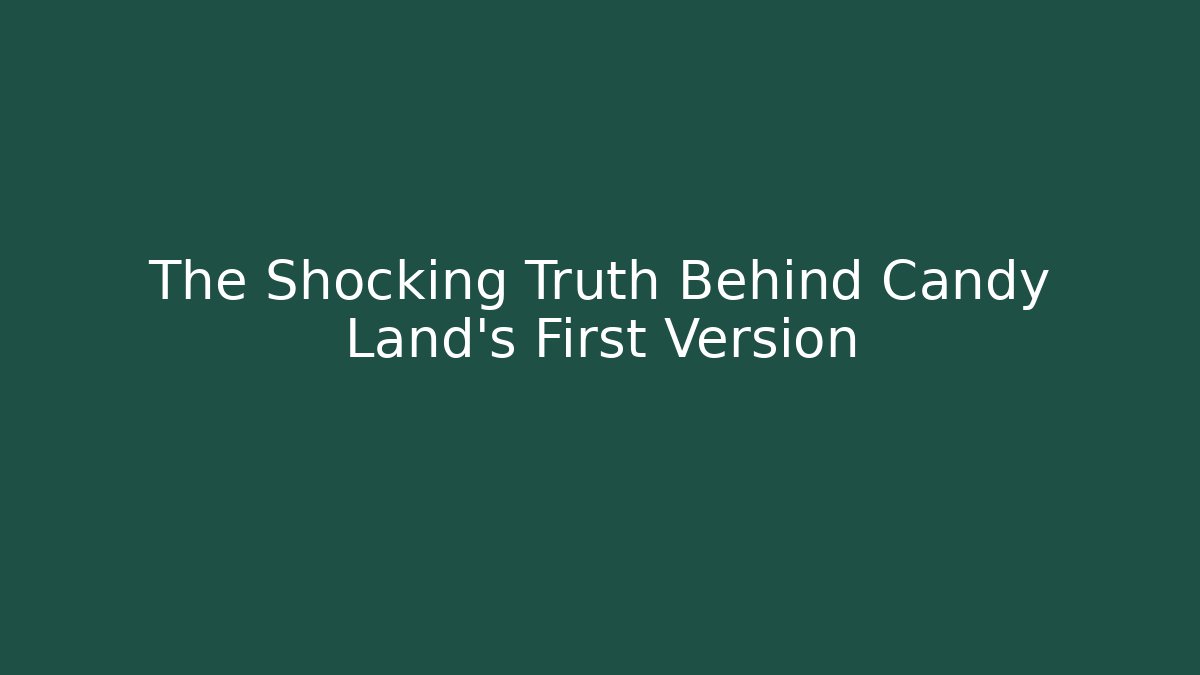 The Shocking Truth Behind Candy Land's First Version
