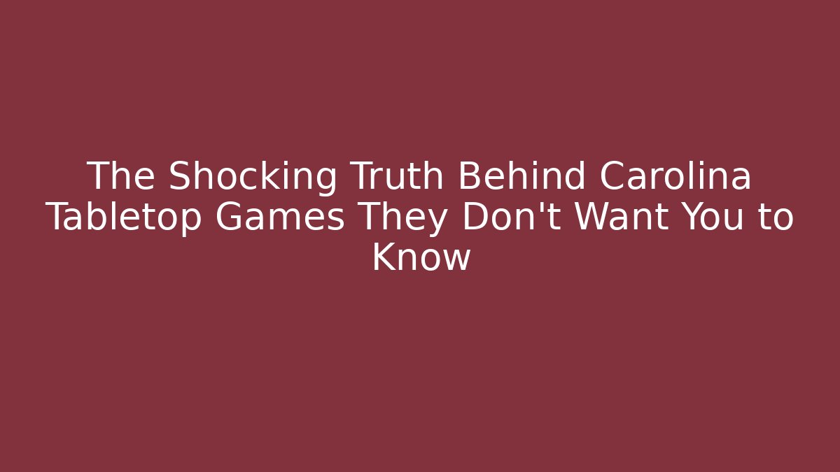 The Shocking Truth Behind Carolina Tabletop Games They Don't Want You to Know