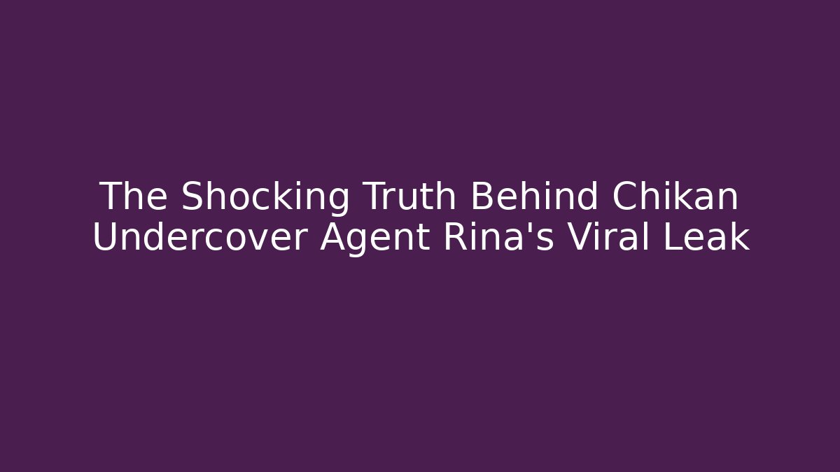 The Shocking Truth Behind Chikan Undercover Agent Rina's Viral Leak