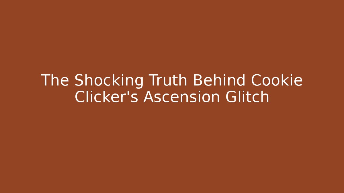 The Shocking Truth Behind Cookie Clicker's Ascension Glitch