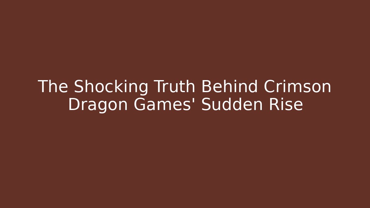 The Shocking Truth Behind Crimson Dragon Games' Sudden Rise