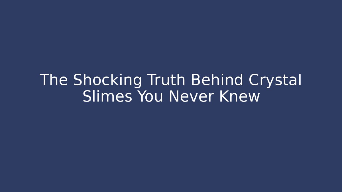 The Shocking Truth Behind Crystal Slimes You Never Knew